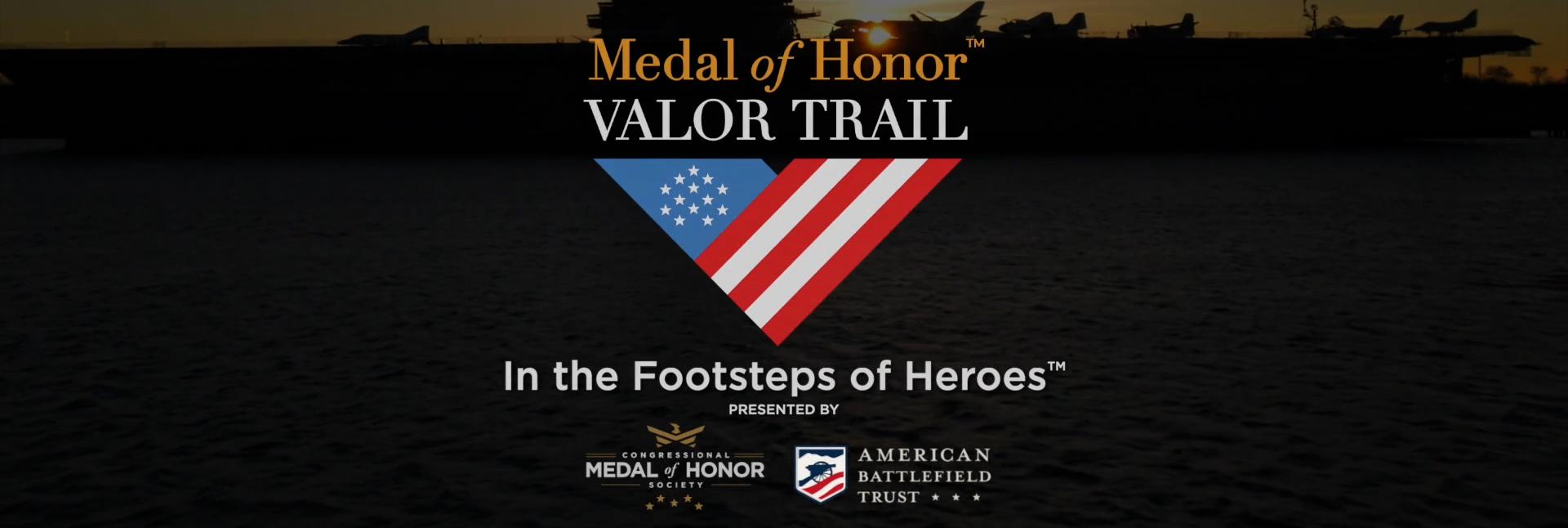 Screenshot. Medal of Honor Valor Trail landing page. In the Footsteps of Heroes Presented by Congressional Medal of Honor Society and American Battlefield Trust