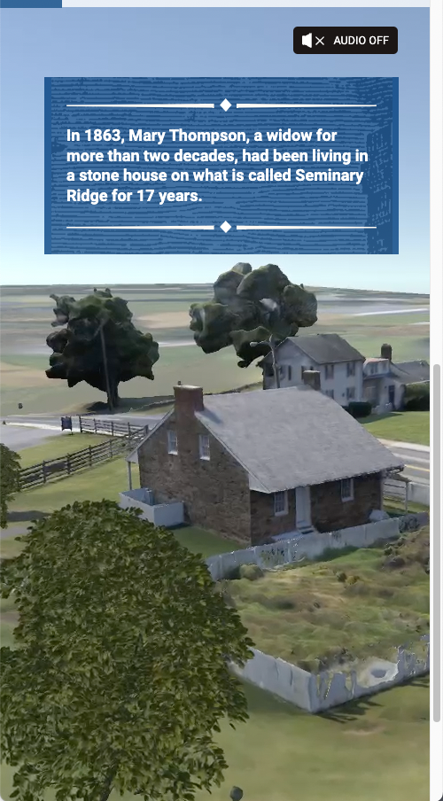 Screenshot. Birds Eye view, back of Mary's house. Text reads - In 1863, Mary Thompson, a widow for more than two decades, had been living in a stone house on what is called Seminary Ridge for 17 years.