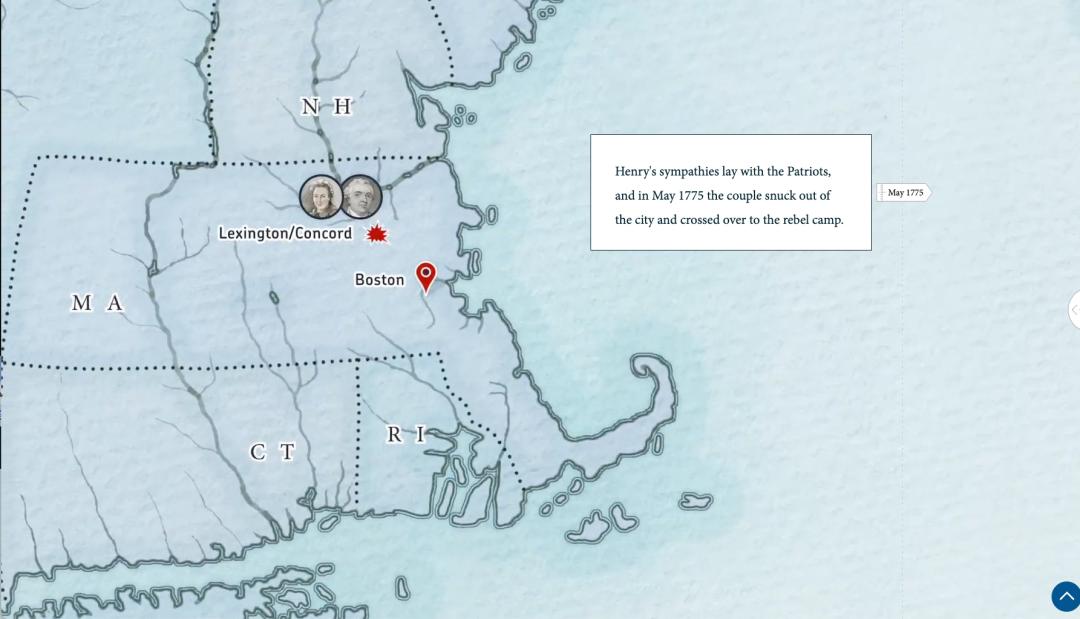 Screenshot. Map is shown with a marker for Boston and two portraits are shown. Text reads: Henry's sympathies lay with the Patriots, and in May of 1775 the couple snuck out of the city and crossed over to the rebel camp.